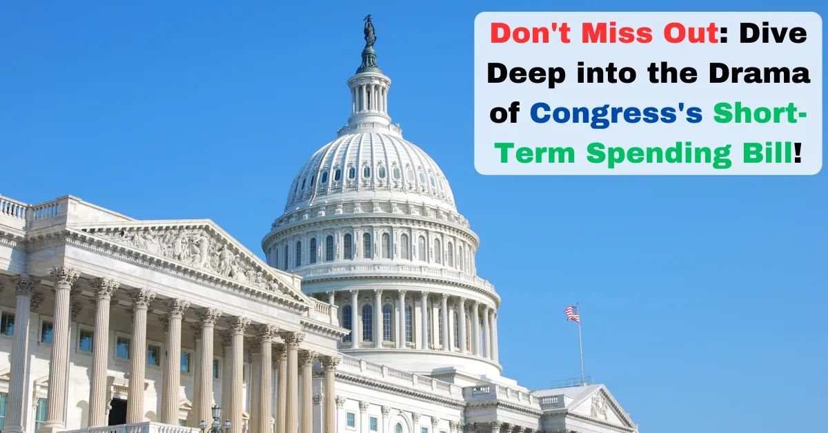 Don't Miss Out Dive Deep into the Drama of Congress's Short-Term Spending Bill!